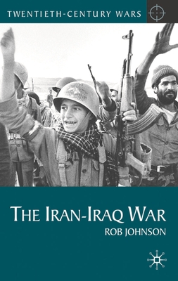 The Iran-Iraq War - Johnson, Rob