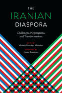 The Iranian Diaspora: Challenges, Negotiations, and Transformations