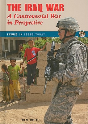 The Iraq War: A Controversial War in Perspective - Miller, Mara
