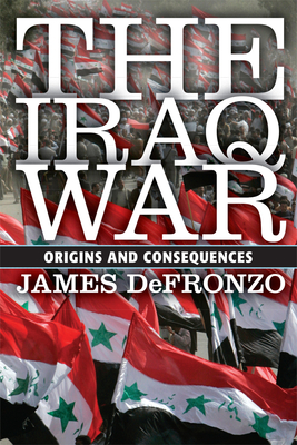 The Iraq War: Origins and Consequences - DeFronzo, James