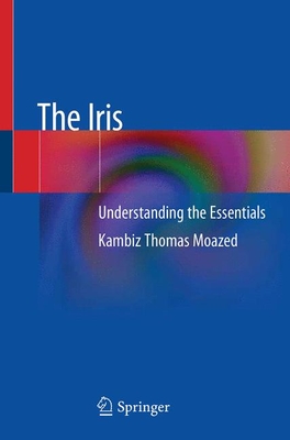 The Iris: Understanding the Essentials - Moazed, Kambiz Thomas