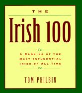 The Irish 100: a Ranking of the Most Influential Irish of All Time - Philbin, Tom
