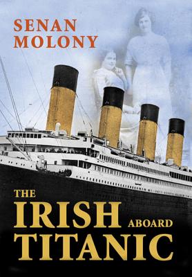 The Irish Aboard Titanic - Molony, Senan