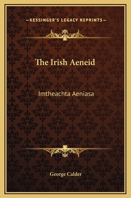 The Irish Aeneid: Imtheachta Aeniasa - Calder, George