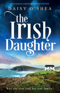 The Irish Daughter: Utterly gorgeous, gripping and emotional Irish fiction