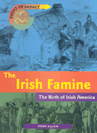 The Irish Famine: The Birth of Irish America - Allan, Tony