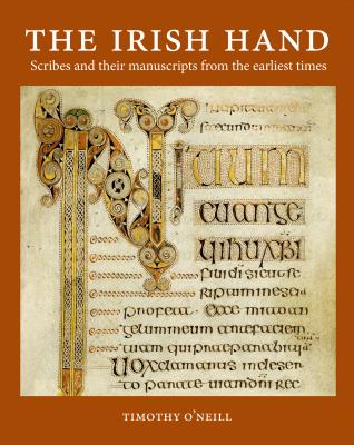 The Irish Hand: Scribes and Their Manuscripts from the Earliest Times - O'Neill, Timothy