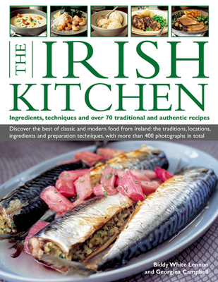 The Irish Kitchen: Ingredients, Techniques and Over 70 Traditional and Authentic Recipes - White-Lennon, Biddy, and Georgina Campbell, Buddy White-Lennon and