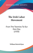 The Irish Labor Movement: From The Twenties To Our Own Day (1920)