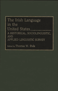 The Irish Language in the United States: A Historical, Sociolinguistic, and Applied Linguistic Survey