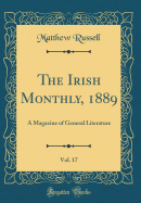 The Irish Monthly, 1889, Vol. 17: A Magazine of General Literature (Classic Reprint)