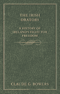 The Irish Orators - A History of Ireland's Fight for Freedom