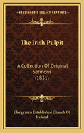 The Irish Pulpit: A Collection of Original Sermons (1831)