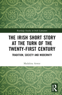 The Irish Short Story at the Turn of the Twenty-First Century: Tradition, Society and Modernity