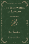 The Irishwoman in London, Vol. 2 of 3: A Modern Novel (Classic Reprint)