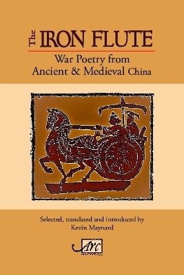 The Iron Flute: War Poetry from Ancient China - Maynard, Kevin (Translated by)