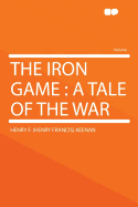 The Iron Game: A Tale of the War