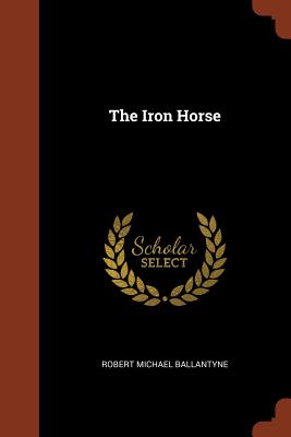 The Iron Horse - Ballantyne, Robert Michael