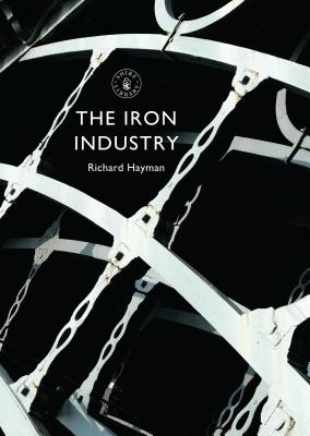 The Iron Industry - Hayman, Richard, Mr.