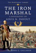 The Iron Marshal: A Biography of Louis N. Davout