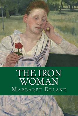 The Iron Woman - Deland, Margaret