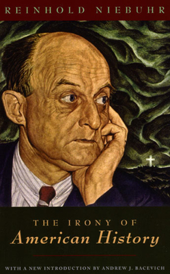The Irony of American History - Niebuhr, Reinhold, and Bacevich, Andrew J (Introduction by)
