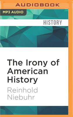 The Irony of American History - Niebuhr, Reinhold, and Blumenfeld, Robert (Read by)