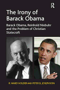 The Irony of Barack Obama: Barack Obama, Reinhold Niebuhr and the Problem of Christian Statecraft