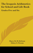 The Iroquois Arithmetics for School and Life Book: Grades Five and Six