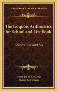 The Iroquois Arithmetics for School and Life Book: Grades Five and Six