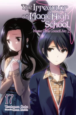 The Irregular at Magic High School, Vol. 17 (Light Novel): Master Clans Council Arc, Part 1 Volume 17 - Sato, Tsutomu, and Ishida, Kana, and Starr, Paul (Translated by)