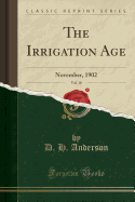 The Irrigation Age, Vol. 18: November, 1902 (Classic Reprint)