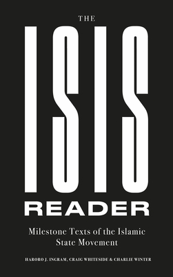The Isis Reader: Milestone Texts of the Islamic State Movement - Ingram, Haroro J, and Whiteside, Craig, and Winter, Charlie