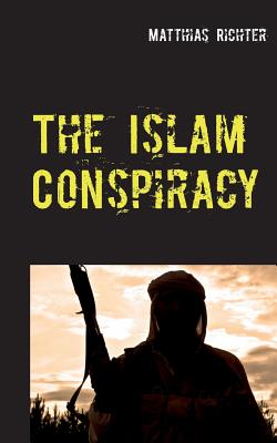 The Islam Conspiracy - Richter, Matthias