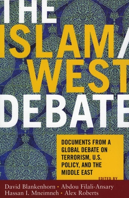The Islam/West Debate: Documents from the World Debate on Terrorism, U.S. Policy, and the Middle East - Blankenhorn, David (Editor), and Filali-Ansary, Abdou (Editor), and Mneimneh, Hassan I (Editor)