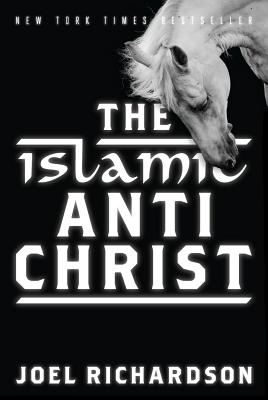 The Islamic Antichrist: The Shocking Truth about the Real Nature of the Beast - Richardson, Joel