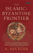 The Islamic-Byzantine Frontier: Interaction and Exchange Among Muslim and Christian Communities