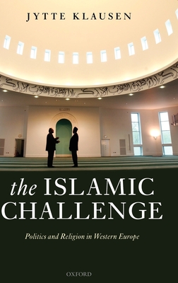 The Islamic Challenge: Politics and Religion in Western Europe - Klausen, Jytte, Professor