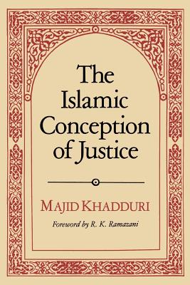 The Islamic Conception of Justice - Khadduri, Majid, and Ramazani, R K (Foreword by)