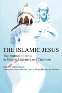 The Islamic Jesus: The Portrait of Jesus in Islamic Literature and Tradition