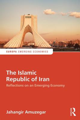 The Islamic Republic of Iran: Reflections on an Emerging Economy - Amuzegar, Jahangir (Editor)