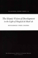 The Islamic Vision of Development in the Light of Maqasid Al-Shariah