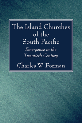 The Island Churches of the South Pacific - Forman, Charles W