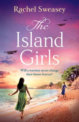 The Island Girls: A sweeping, historical read from Rachel Sweasey - Rachel Sweasey, and Cass, Karen (Read by)