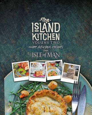 The Island Kitchen Volume 2: more delicious recipes from the Isle of Man - Cowsill, Miles (Compiled by), and Donaldson, Sara (Compiled by), and Park, Simon (Photographer)