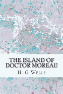 The Island of Doctor Moreau: (H.G Wells Classics Collection)