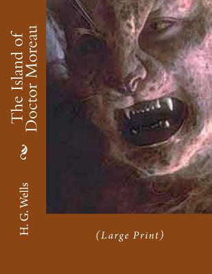 The Island of Doctor Moreau: (Large Print) - Gahan F I E, John (Editor), and Wells, H G