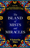 The Island of Mists and Miracles: From the bestselling author of The Mad Women's Ball