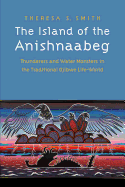 The Island of the Anishnaabeg: Thunderers and Water Monsters in the Traditional Ojibwe Life-World