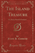 The Island Treasure: Or, Harry Darrel's Fortunes (Classic Reprint)